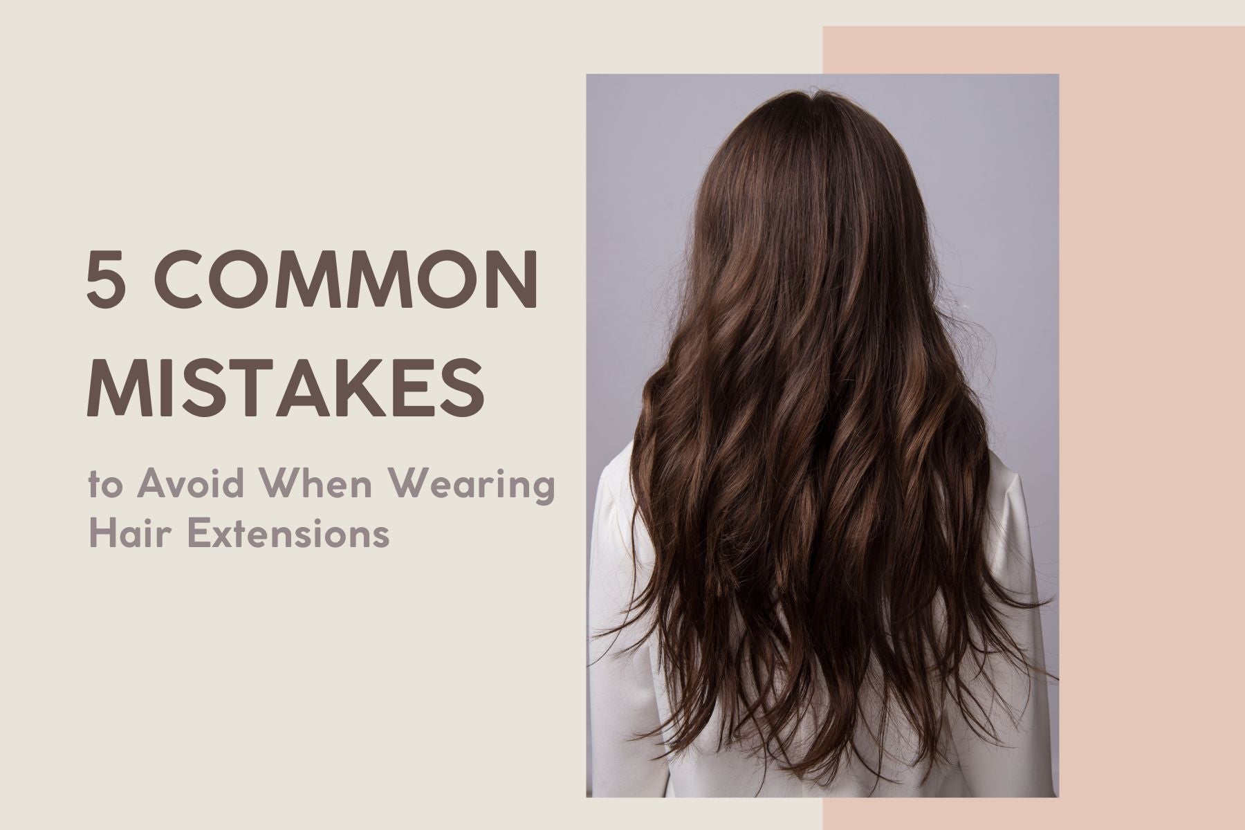 5 Common Mistakes to Avoid When Wearing Hair Extensions