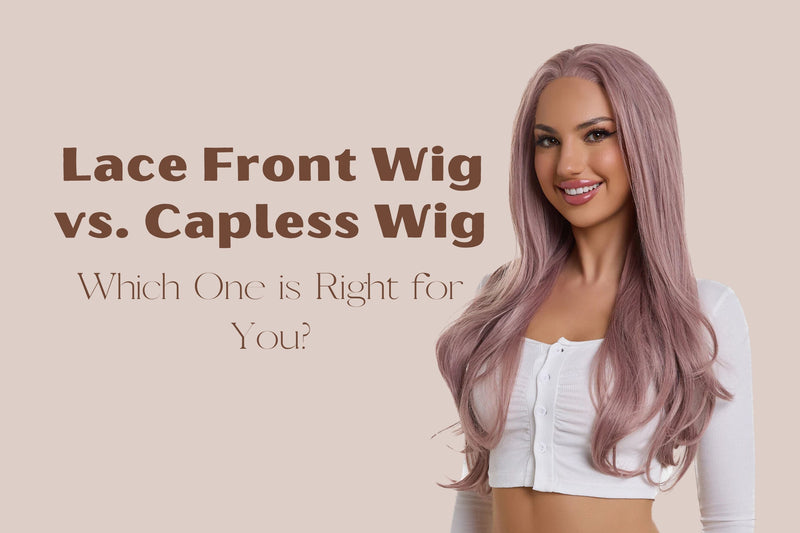 Lace Front Wig vs. Capless Wig: Which One is Right for You?