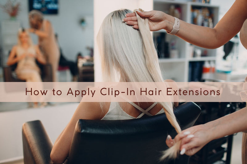 Step-by-Step: How to Apply Clip-In Hair Extensions Like a Pro