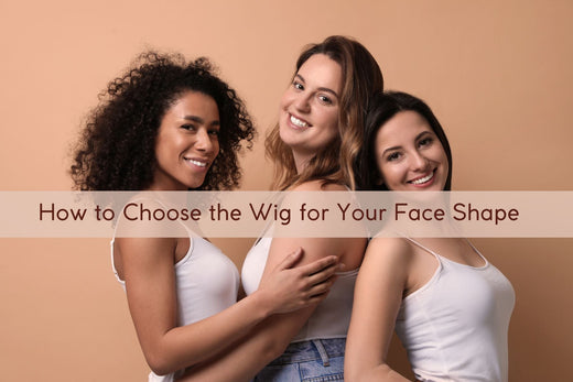 How to Choose the Best Wig for Your Face Shape